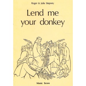 Lend Me Your Donkey music score and libretto by Roger & Julia Stepney